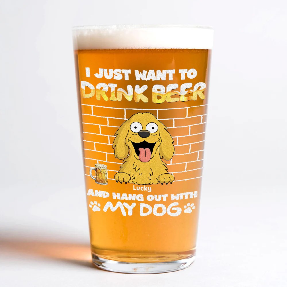 Personalized I Just Want To Drink Beer Wirth My Dog Print Beer Glass LM32 893379 - Image 6