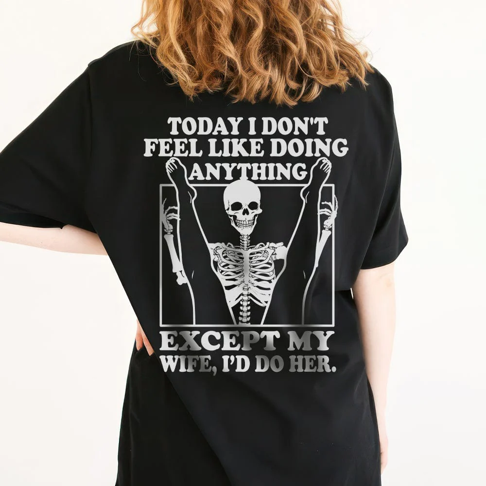 Today I Don't Feel Like Doing Anything Except My Wife Backside Dark Shirt K288 LM32 893027 - Image 6