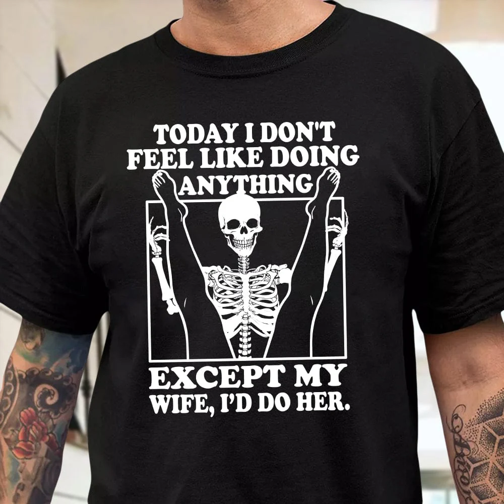 Today I Don't Feel Like Doing Anything Except My Wife FrontSide Dark Shirt K288 LM32 893025 - Image 3