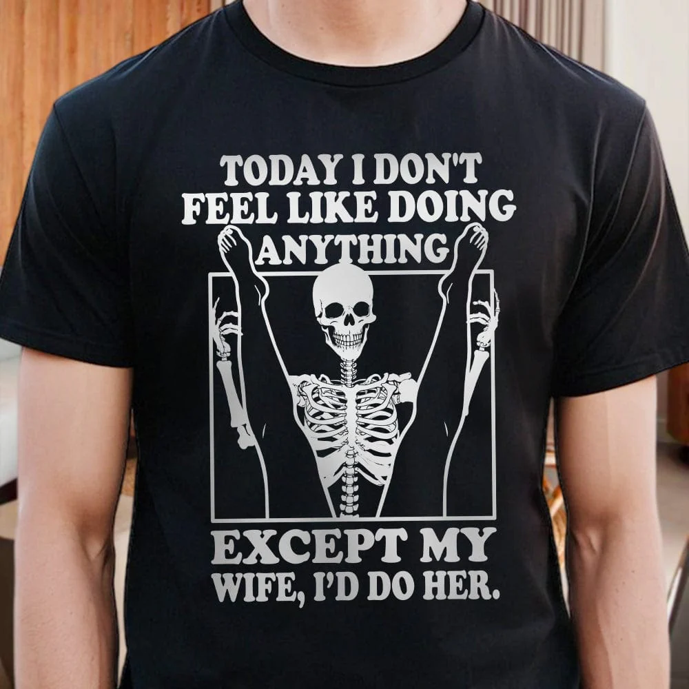 Today I Don't Feel Like Doing Anything Except My Wife FrontSide Dark Shirt K288 LM32 893025 - Image 5