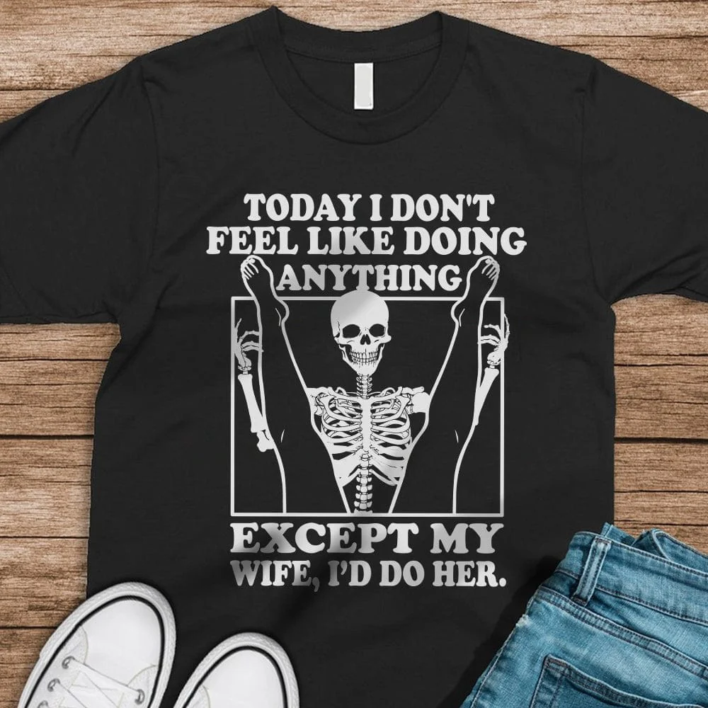 Today I Don't Feel Like Doing Anything Except My Wife FrontSide Dark Shirt K288 LM32 893025 - Image 7