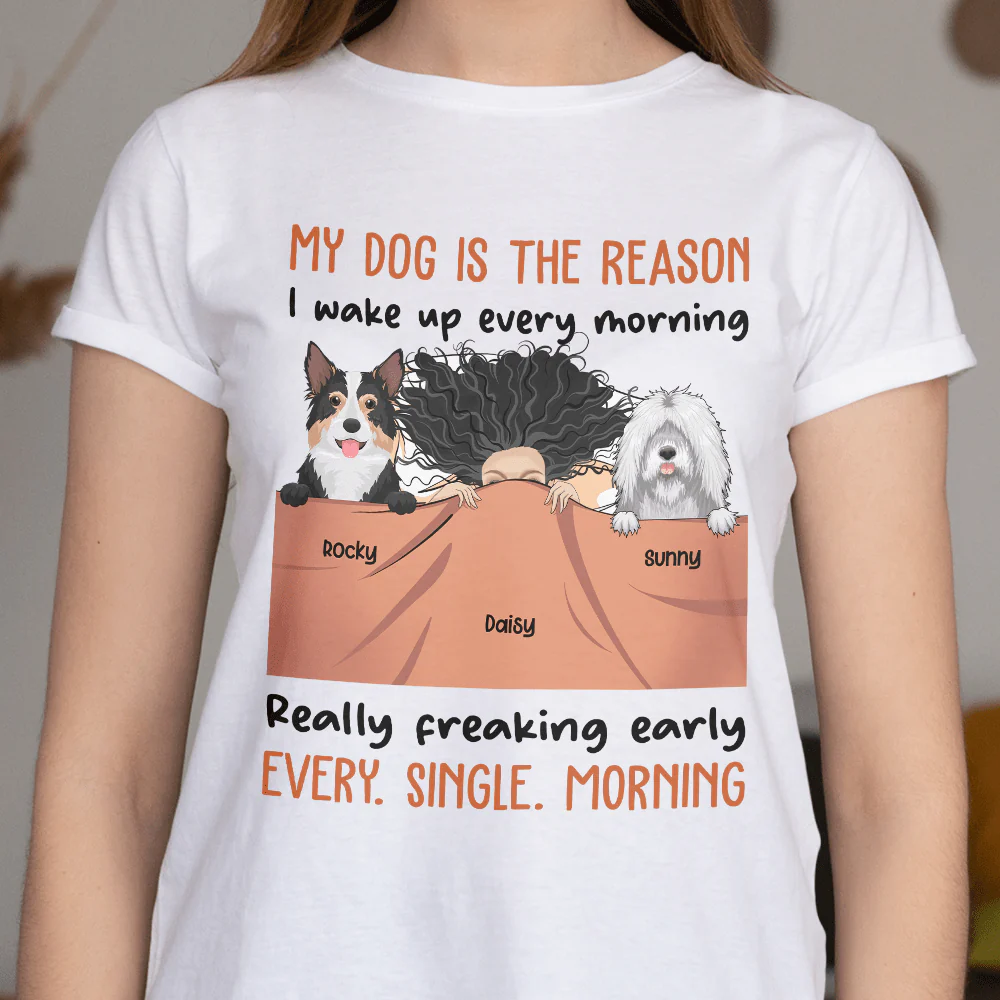 My Dog Is The Reason I Wake Up Every Morning Dog Shirt - Image 2