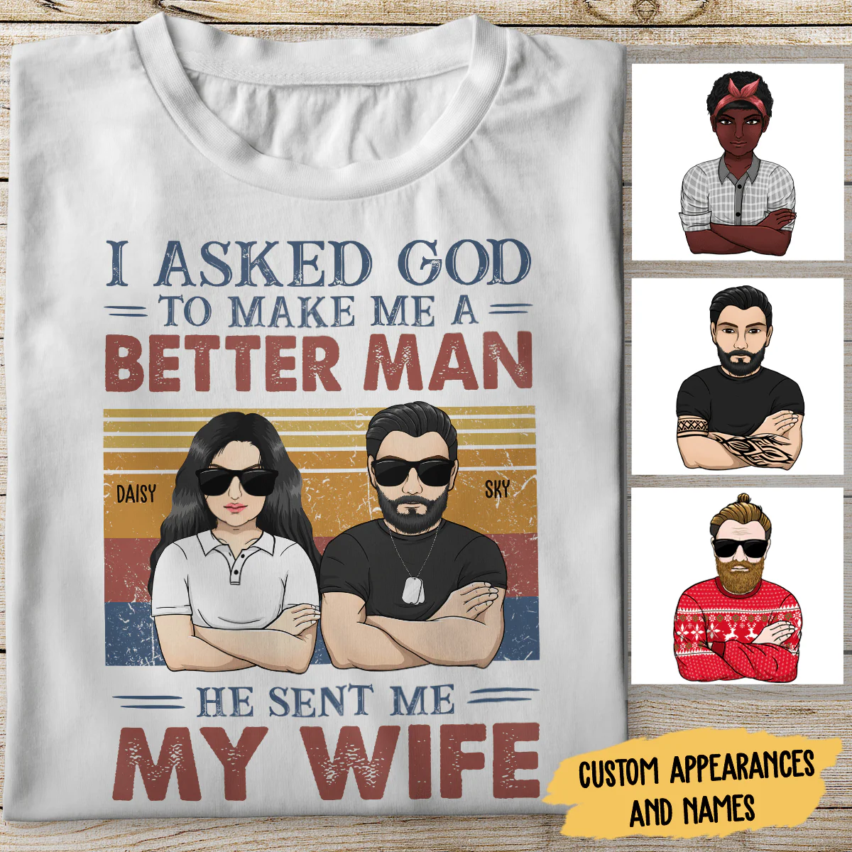 I Asked God To Make Me A Better Man Husband Shirt