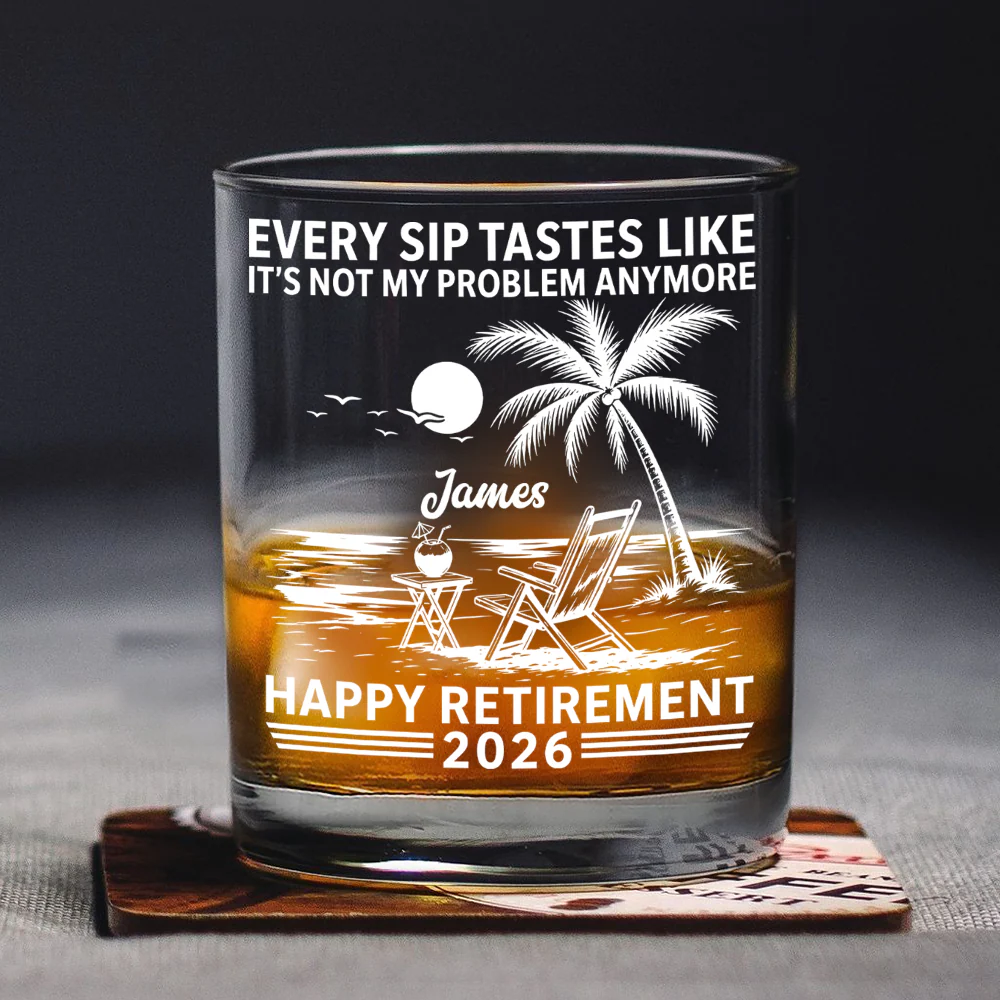 Custom Name Every Sip Tastes Like It’s Not My Problem Anymore Rock Glass - Happy Retirement Gift for Him LM32 668923 - Image 5