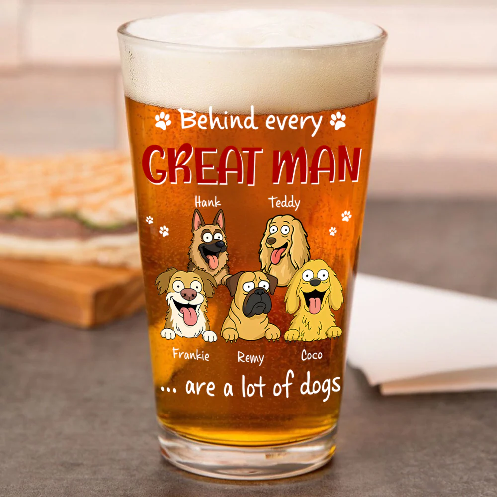 Behind Every Great Man Are A Lot Of Dogs Print Beer Glass Personalized Gift For Dog Dad HO82 894138 - Image 5