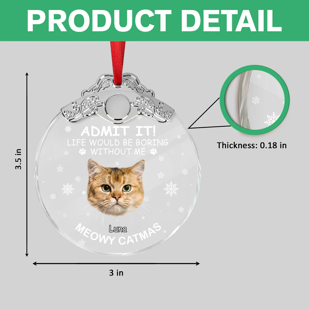 Custom Cat Face Life Would Be Boring Without Me Metal Top Glass Ornament HO82 894696 - Image 6