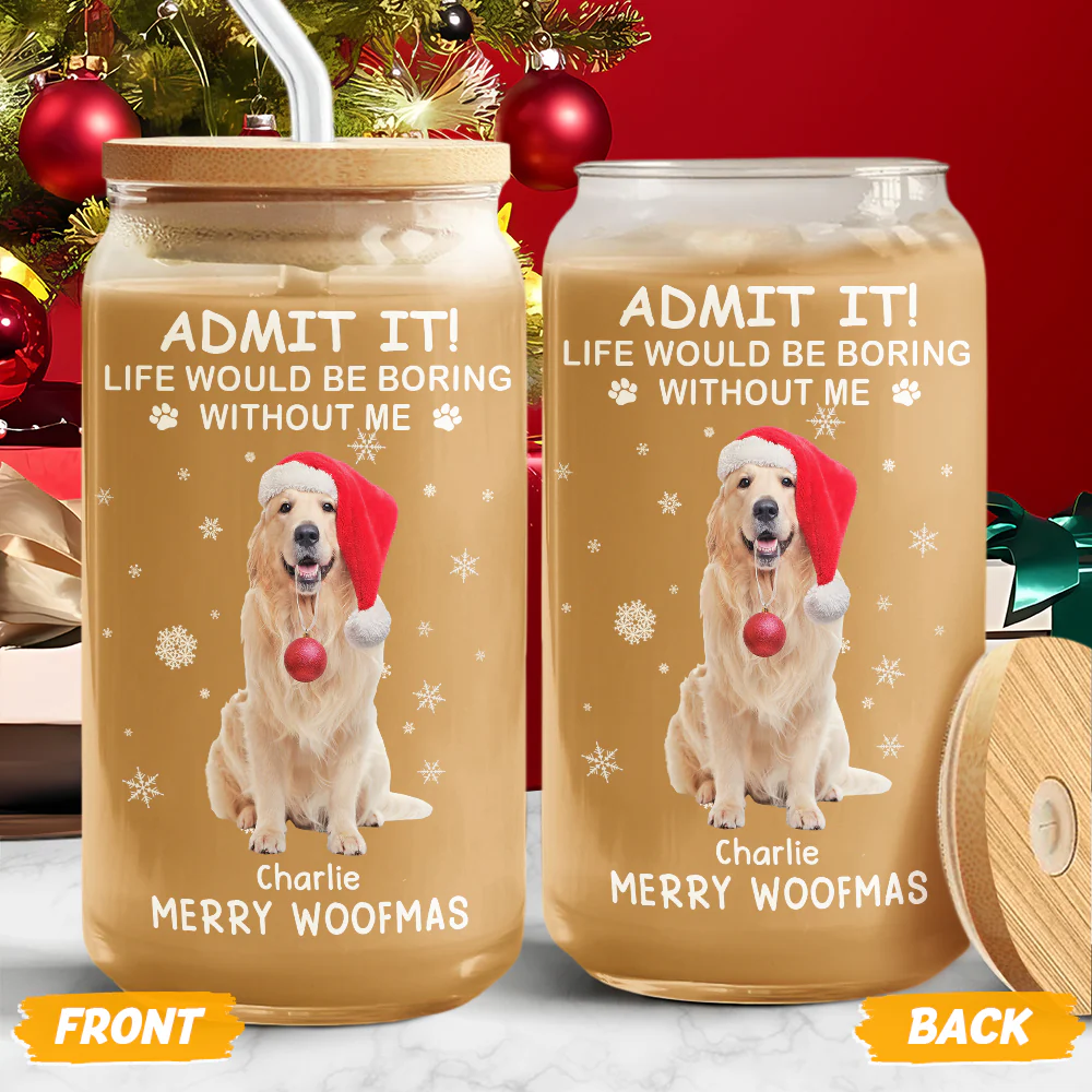 Custom Dog Cat Photo Life Would Be Boring Without Me Glass Can With Lid Christmas Gift HO82 894416 - Image 2