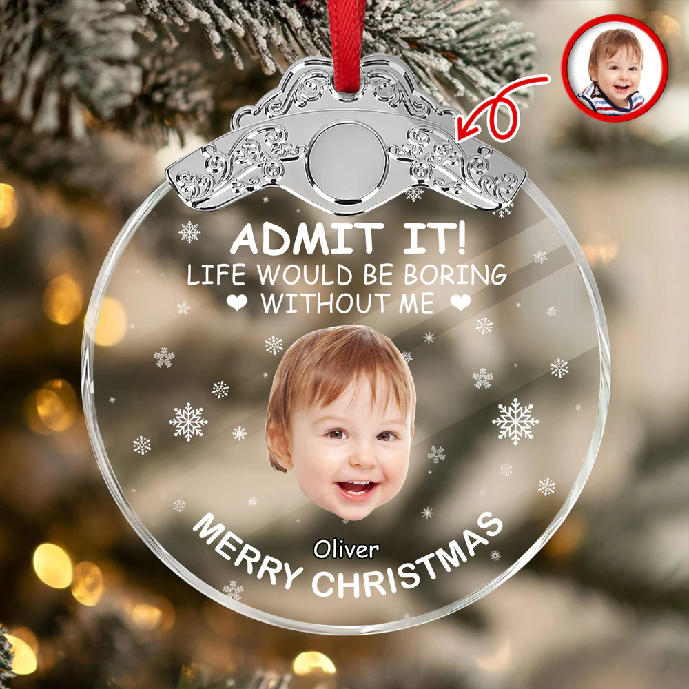 Custom Kid Face Life Would Be Boring Without Me Metal Top Glass Ornament HO82 894698 - Image 4