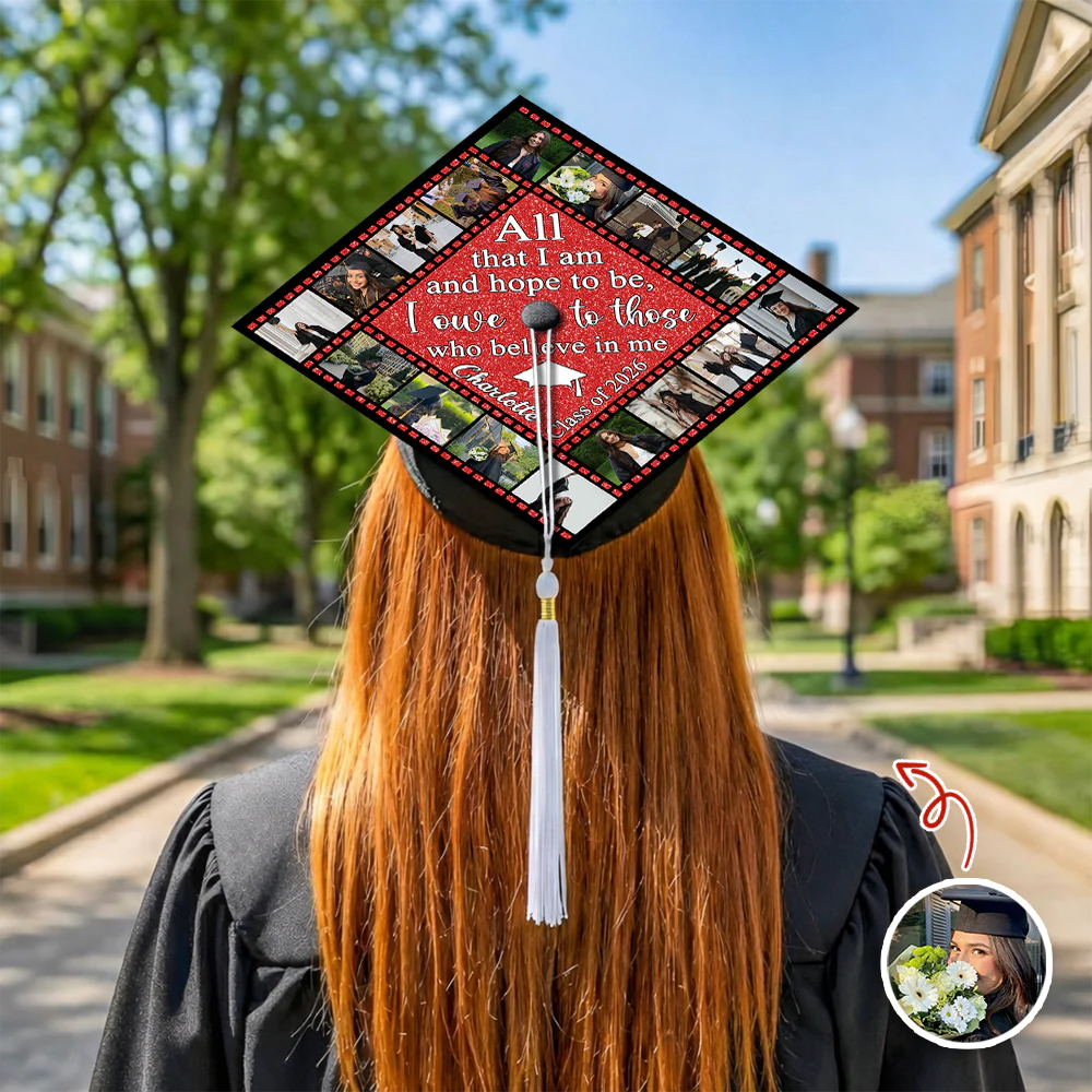 Custom Photo All That I Am And Hope To Be, I Owe To Those Who Believe In Me Graduation Cap Topper HO82 901522 - Image 5