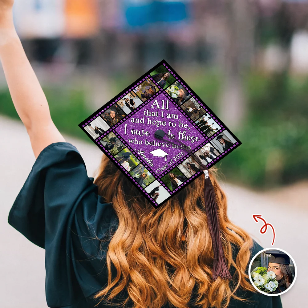 Custom Photo All That I Am And Hope To Be, I Owe To Those Who Believe In Me Graduation Cap Topper HO82 901522 - Image 9