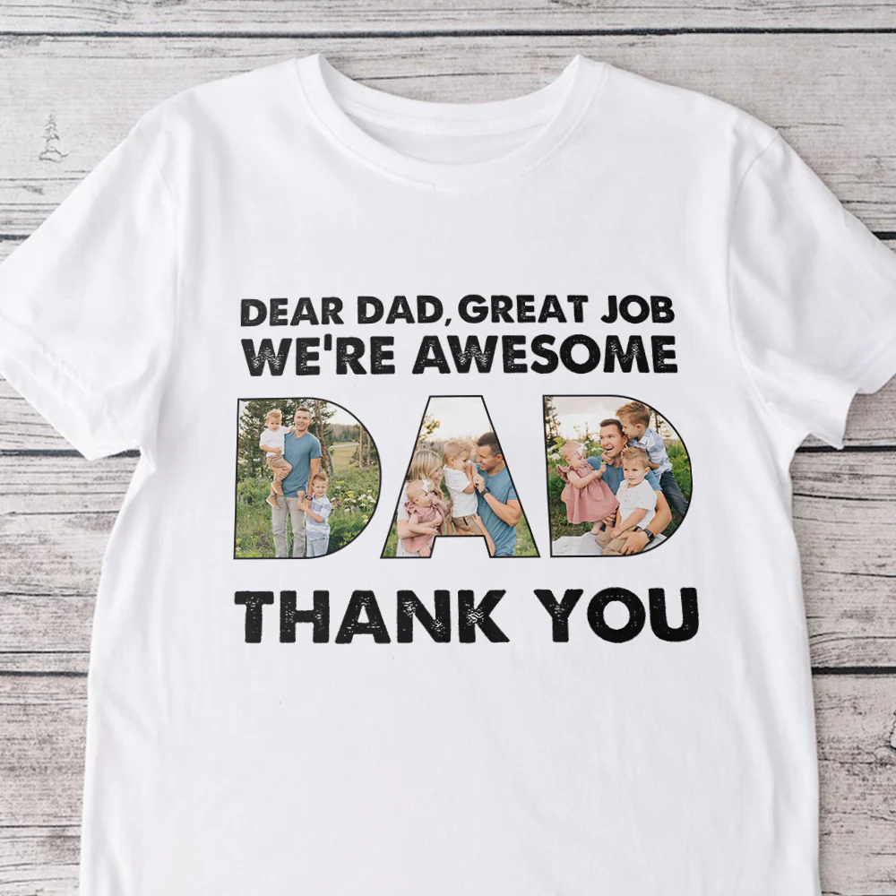 Custom Photo Dear Dad Great Job We're Awesome Thank You Shirt Gift For Father's Day HO82 893966 - Image 5