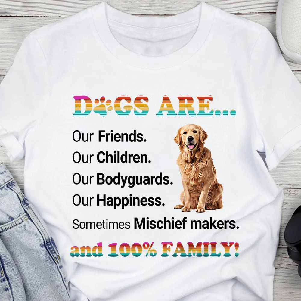 Custom Photo Dogs Are Our Friends Our Children Our Bodyguards Our Happiness Shirt TA29 889564