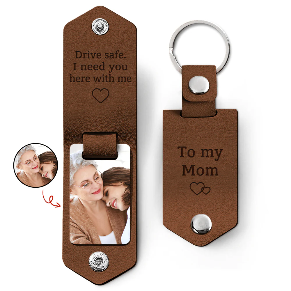 Custom Photo Drive Safe My Mom I Need You Here With Me Leather Keychain DA199 890172