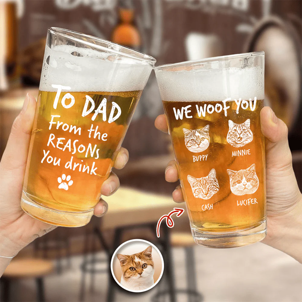Custom Photo From The Reasons You Drink We Woof You Cat Lovers Print Beer Glass N304 890564