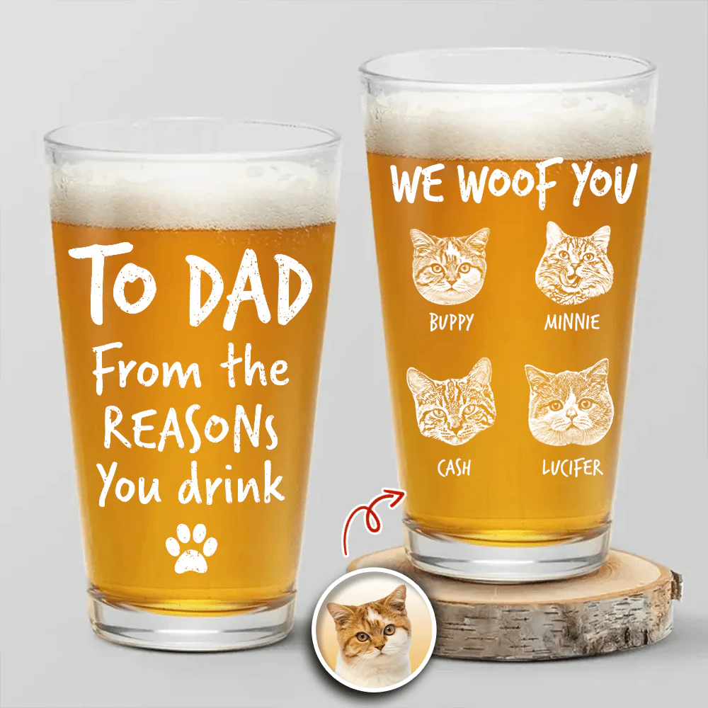 Custom Photo From The Reasons You Drink We Woof You Cat Lovers Print Beer Glass N304 890564 - Image 2
