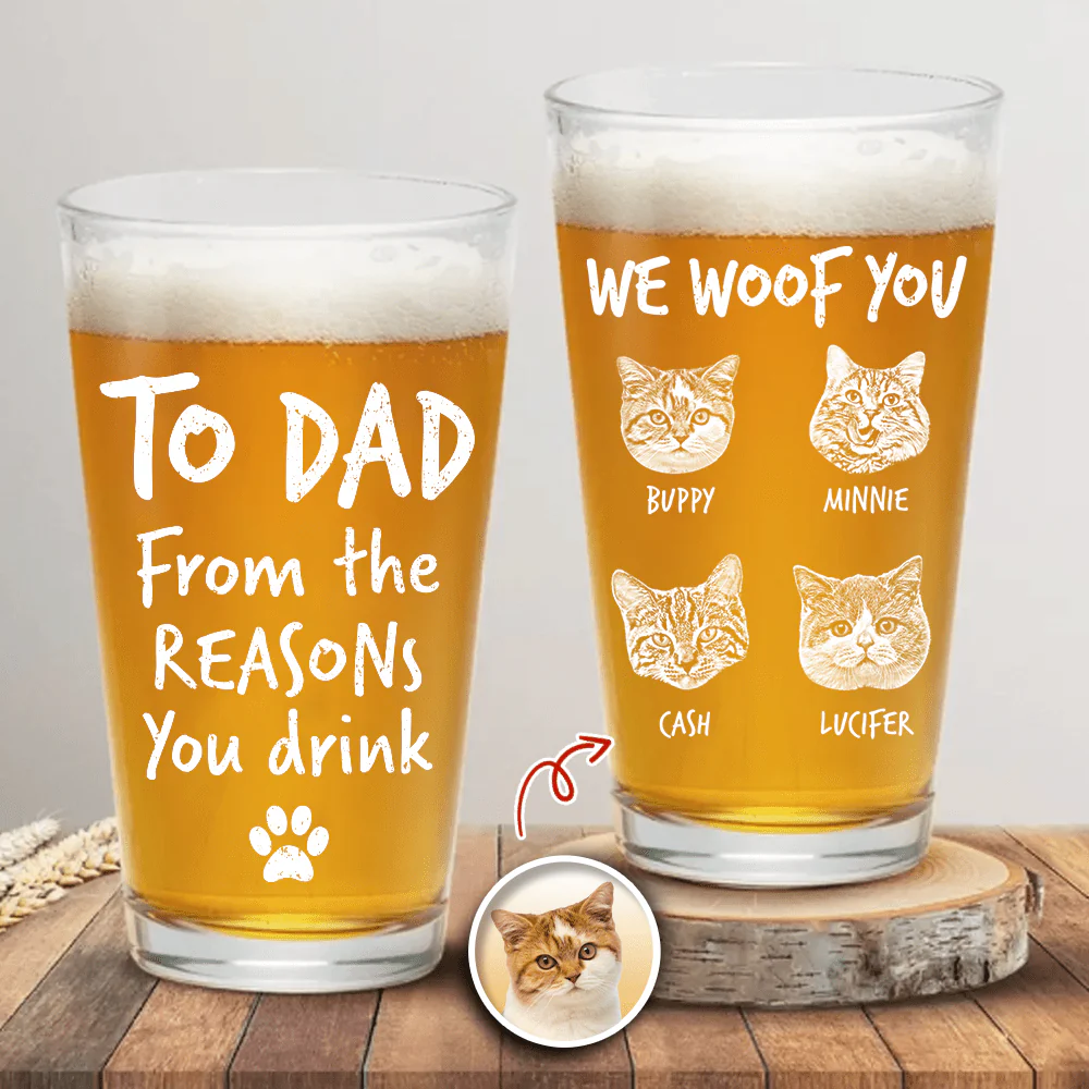 Custom Photo From The Reasons You Drink We Woof You Cat Lovers Print Beer Glass N304 890564 - Image 3