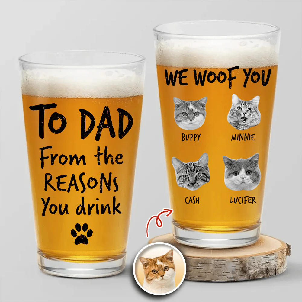 Custom Photo From The Reasons You Drink We Woof You Cat Lovers Print Beer Glass N304 890570 - Image 7