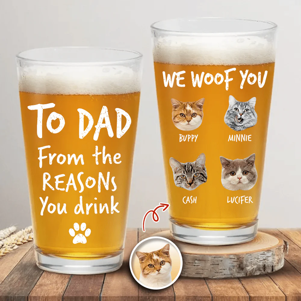 Custom Photo From The Reasons You Drink We Woof You Cat Lovers Print Beer Glass N304 890570 - Image 8
