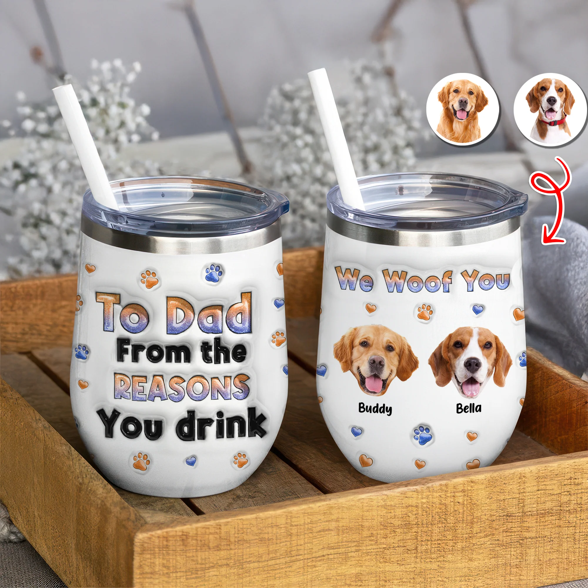 Custom Photo From The Reasons You Drink We Woof You Dog 3D Inflated Effect Wine Tumbler HO82 894716 - Image 13