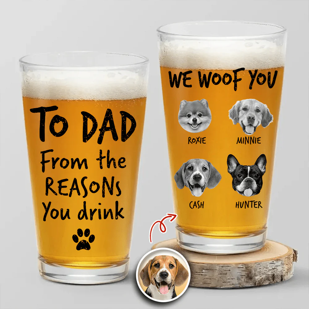 Custom Photo From The Reasons You Drink We Woof You Dog Print Beer Glass N304 890562 - Image 2
