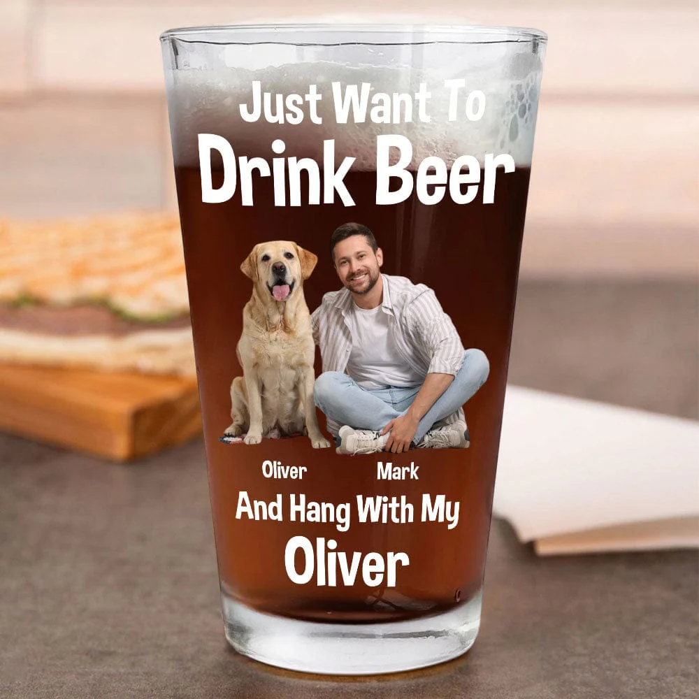 Custom Photo I Just Want To Drink Beer And Hang With My Dog Print Beer Glass HO82 890772 - Image 8