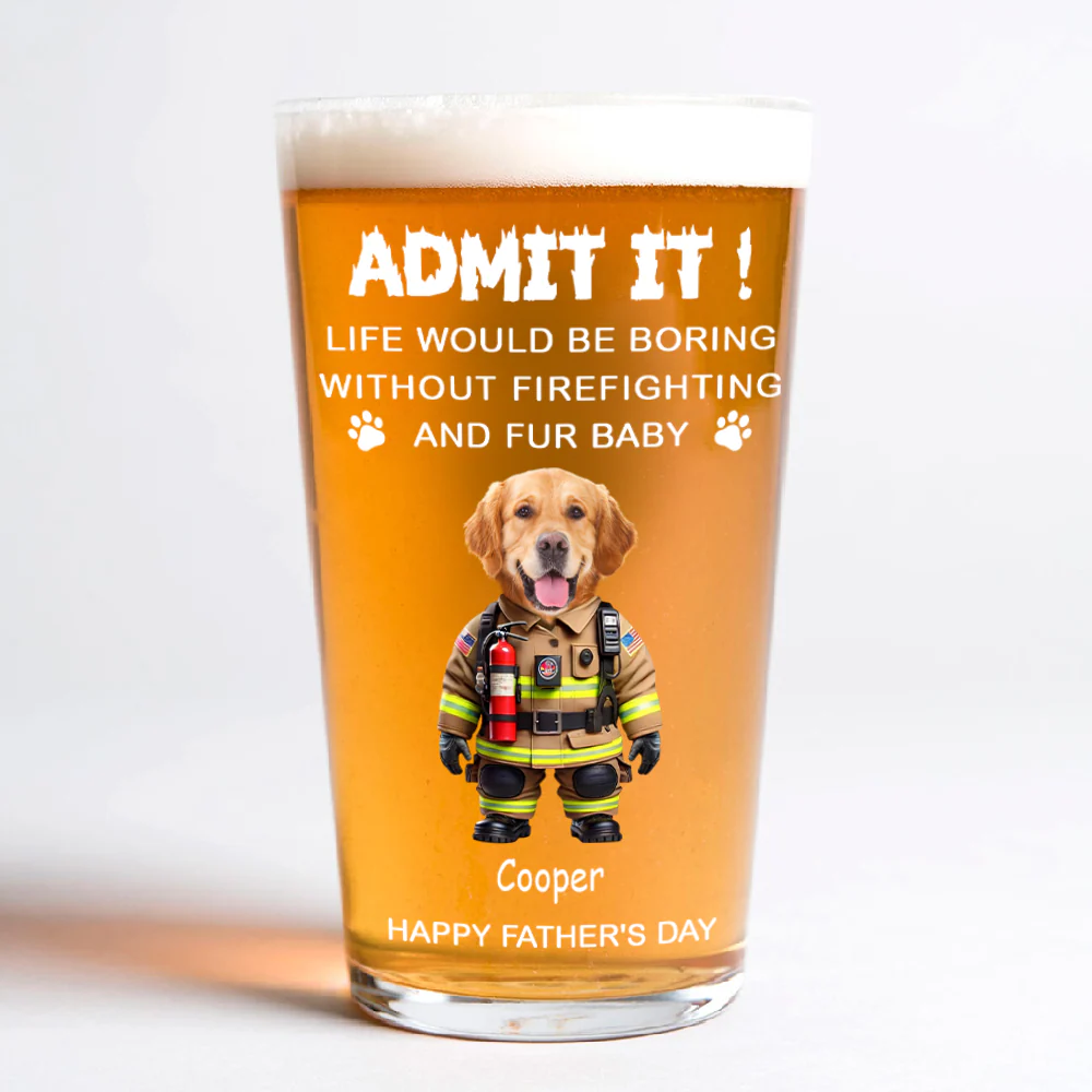 Custom Photo Life Would Be Boring Without Firefighting & Fur Baby Beer Glass For Dog Cat Lovers HO82 893776 - Image 8
