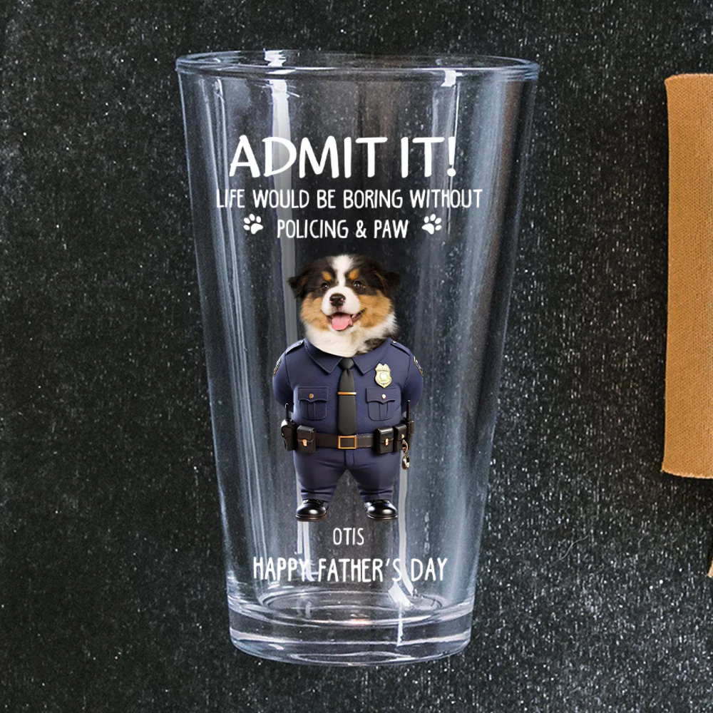 Custom Photo Life Would Be Boring Without Policing & Paws Beer Glass For Dog Cat Lovers HO82 893774 - Image 3