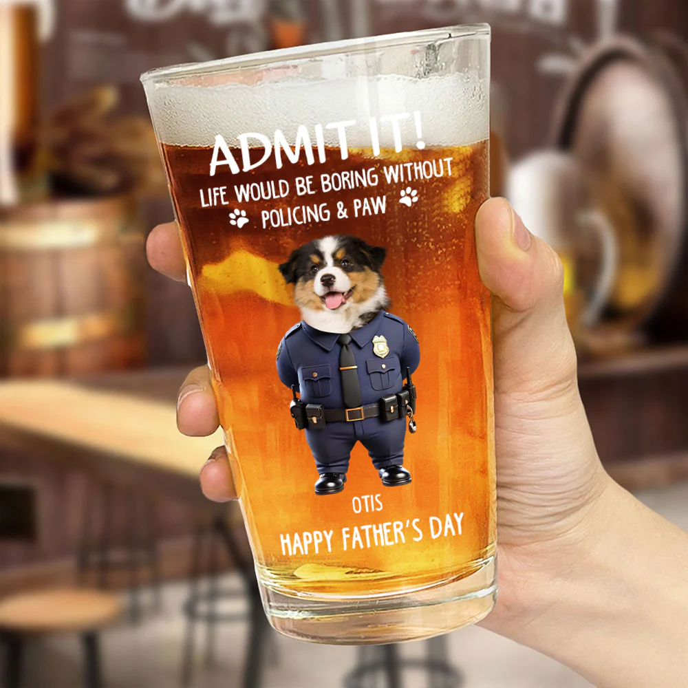 Custom Photo Life Would Be Boring Without Policing & Paws Beer Glass For Dog Cat Lovers HO82 893774 - Image 4