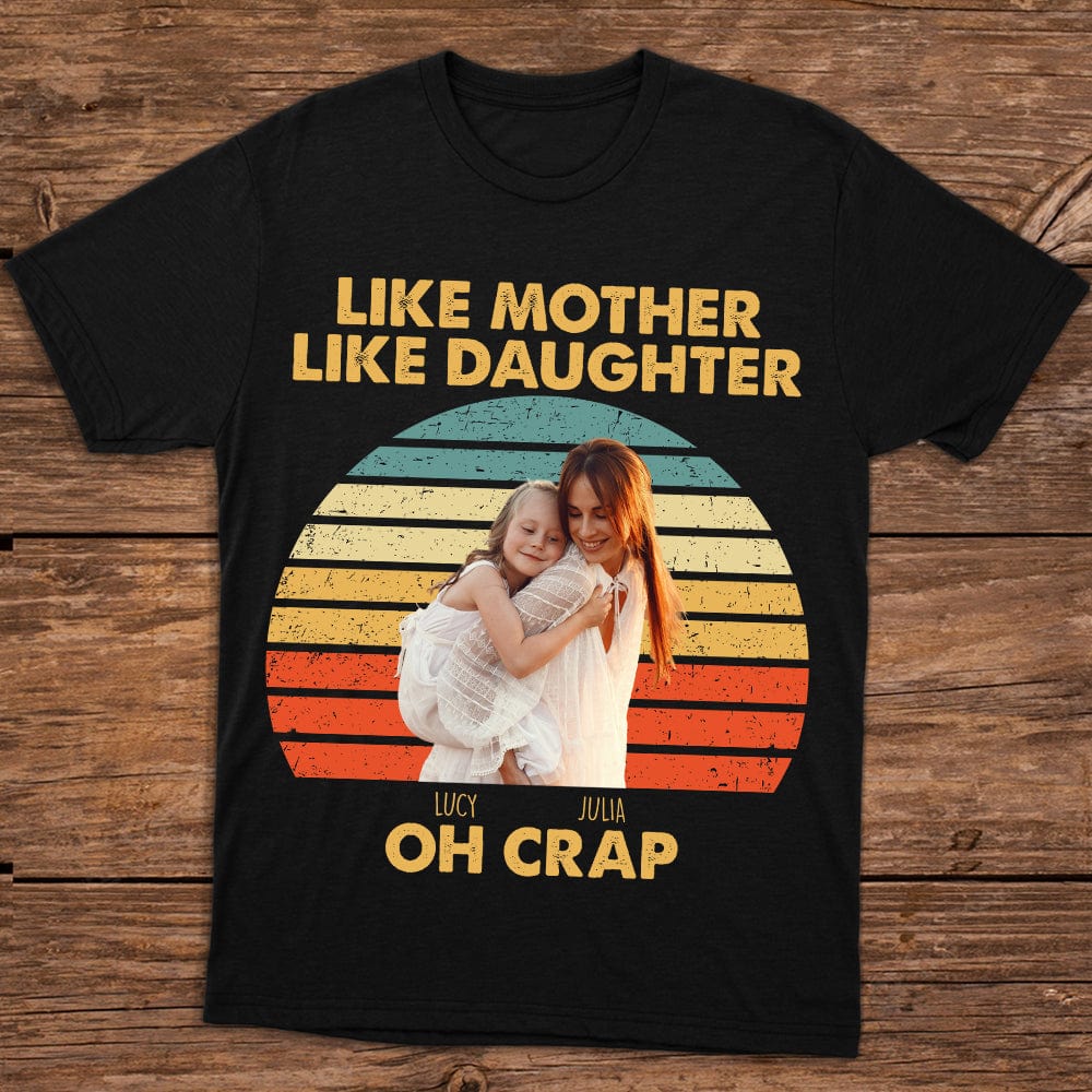 Custom Photo Like Mother Like Daughter Retro Dark Shirt T286 890438
