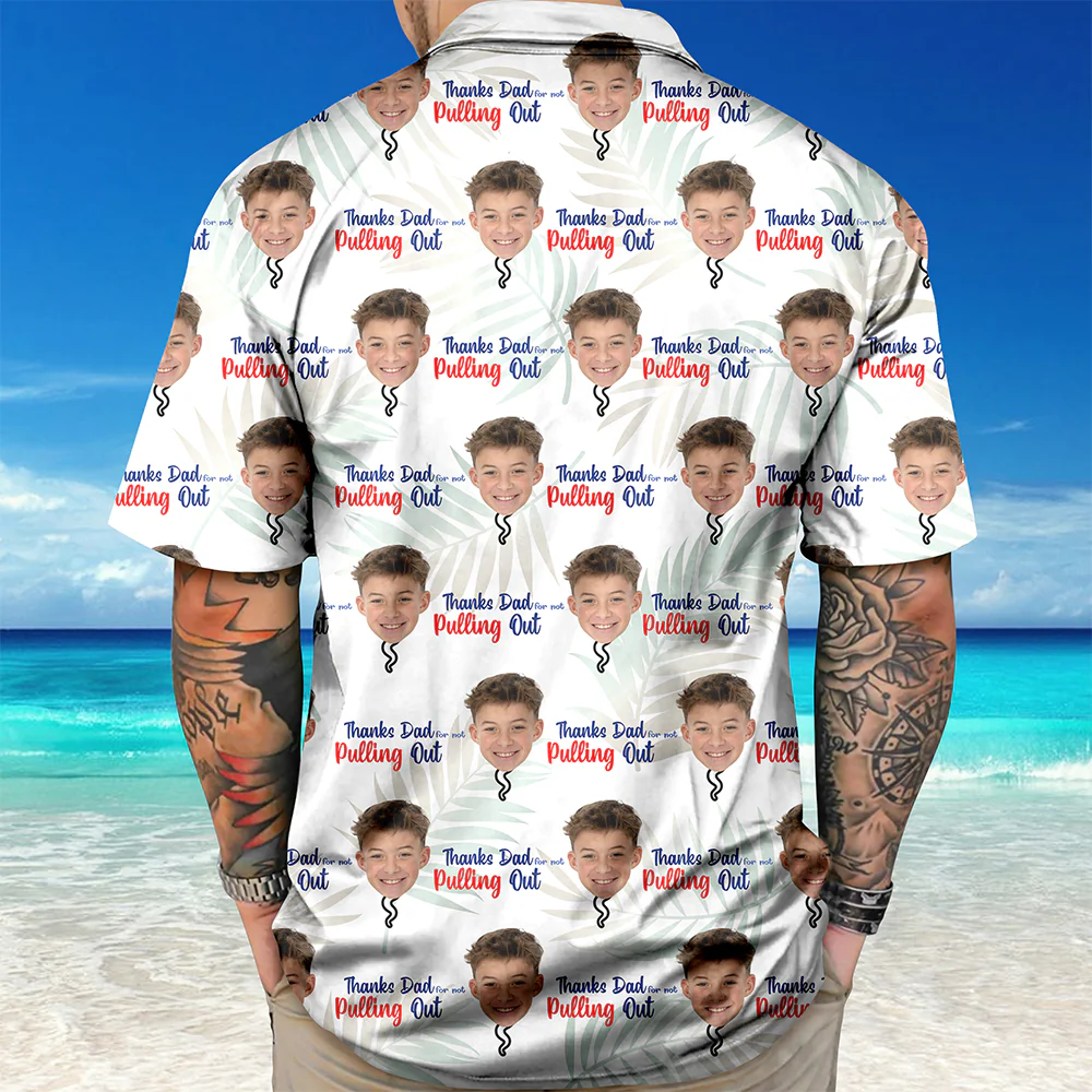 Custom Photo Thanks Dad For Not Pulling Out Hawaiian Shirt Gift For Dad HO82 894148 - Image 5