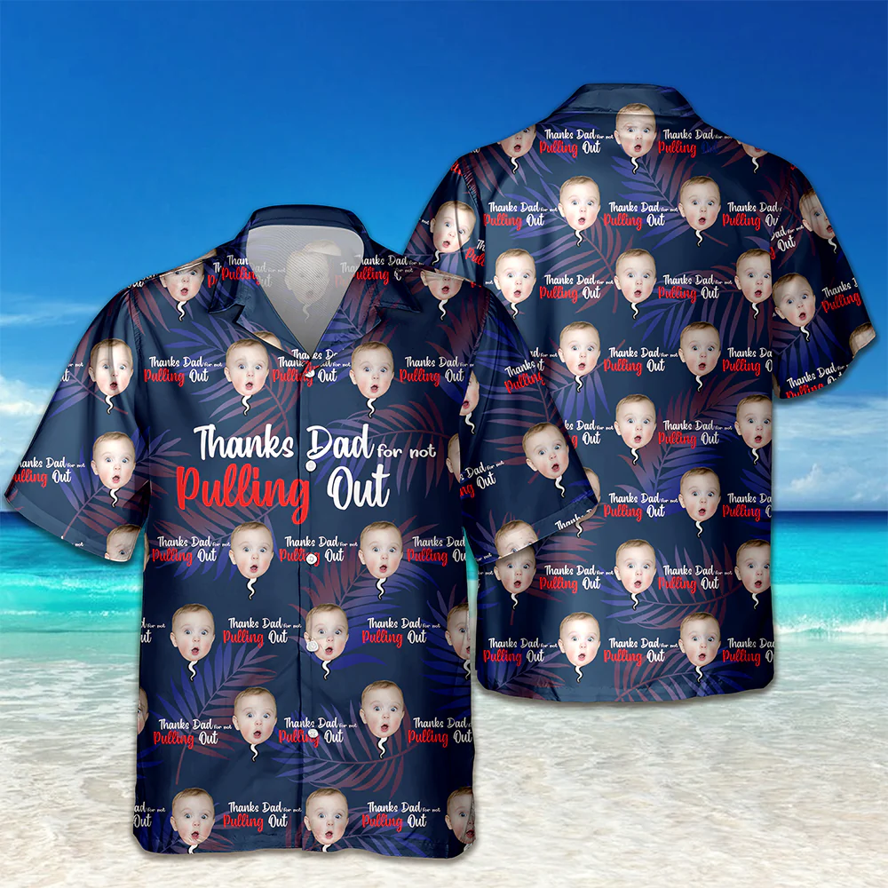 Custom Photo Thanks Dad For Not Pulling Out Hawaiian Shirt Gift For Dad HO82 894148 - Image 6