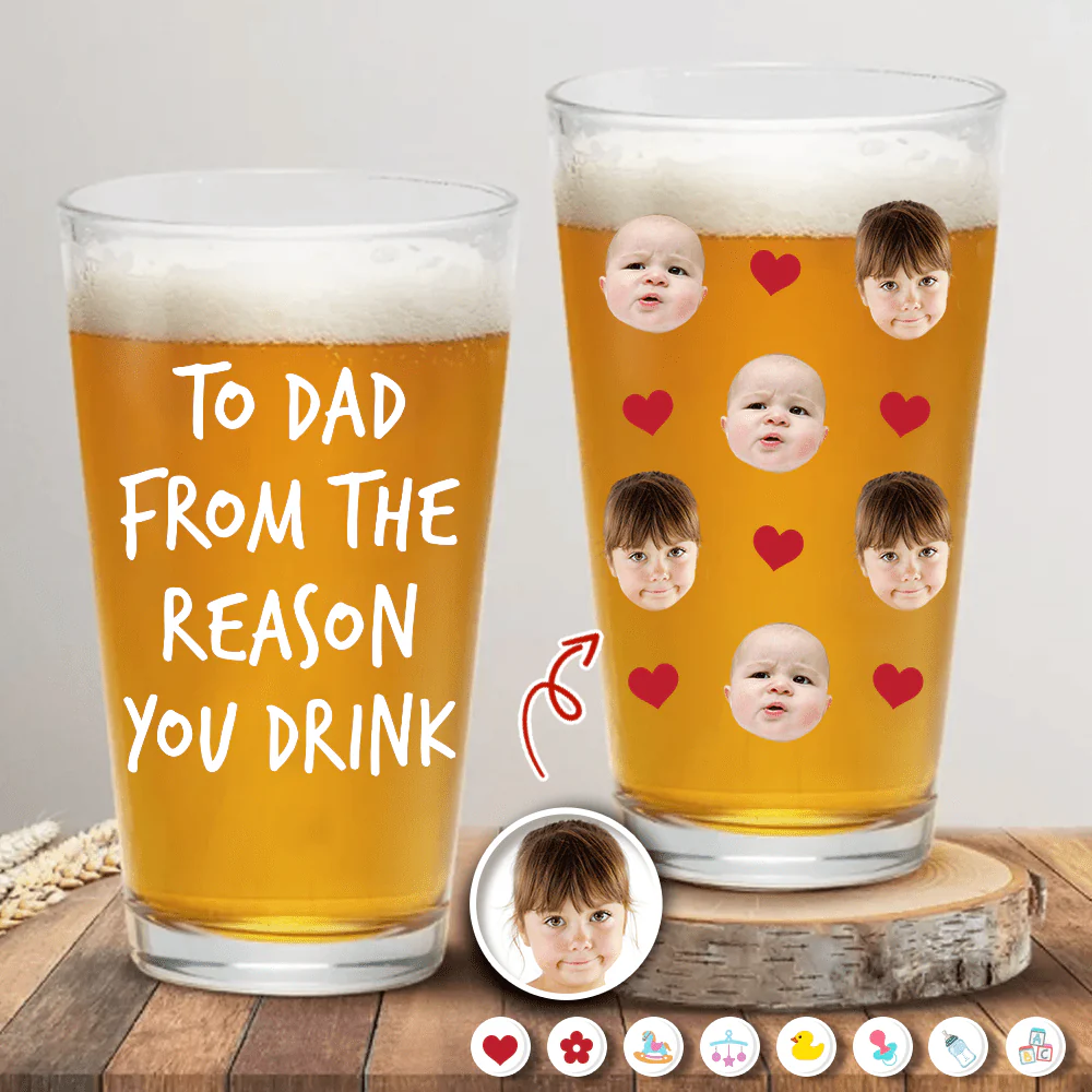 Custom Photo To Dad From The Reasons You Drink Print Beer Glass HO82 890532