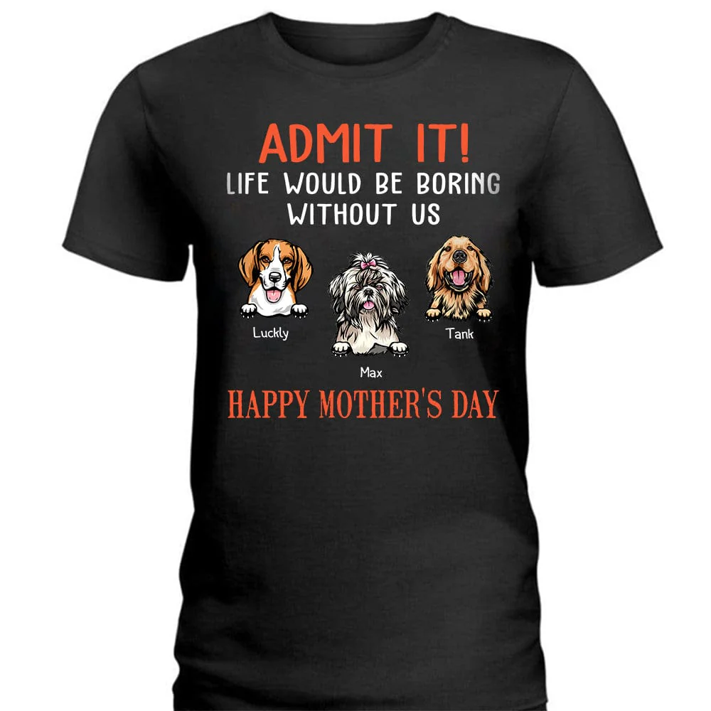 Happy Birthday Admit It Life Would Be Boring Without Me Dark Shirt N304 889048 - Image 4