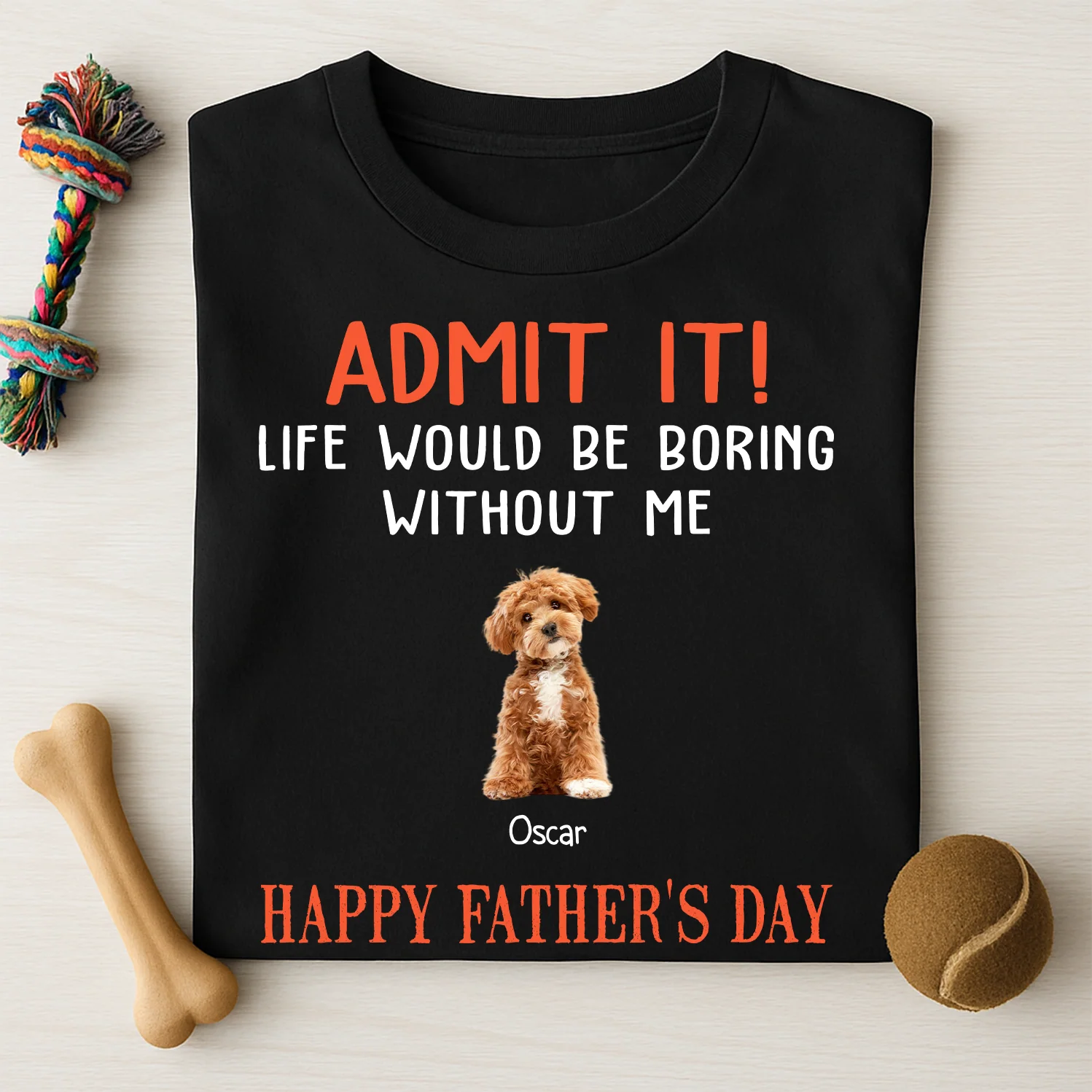 Happy Father's Day Admit It Life Would Be Boring Without Me Dark Shirt N304 889046 - Image 4
