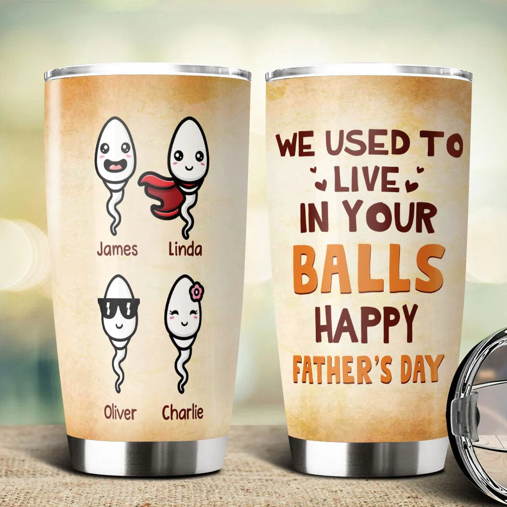 Happy Father's Day We Used To Live In Your Balls Fat Tumbler Personalized Gift HO82 890722 - Image 2