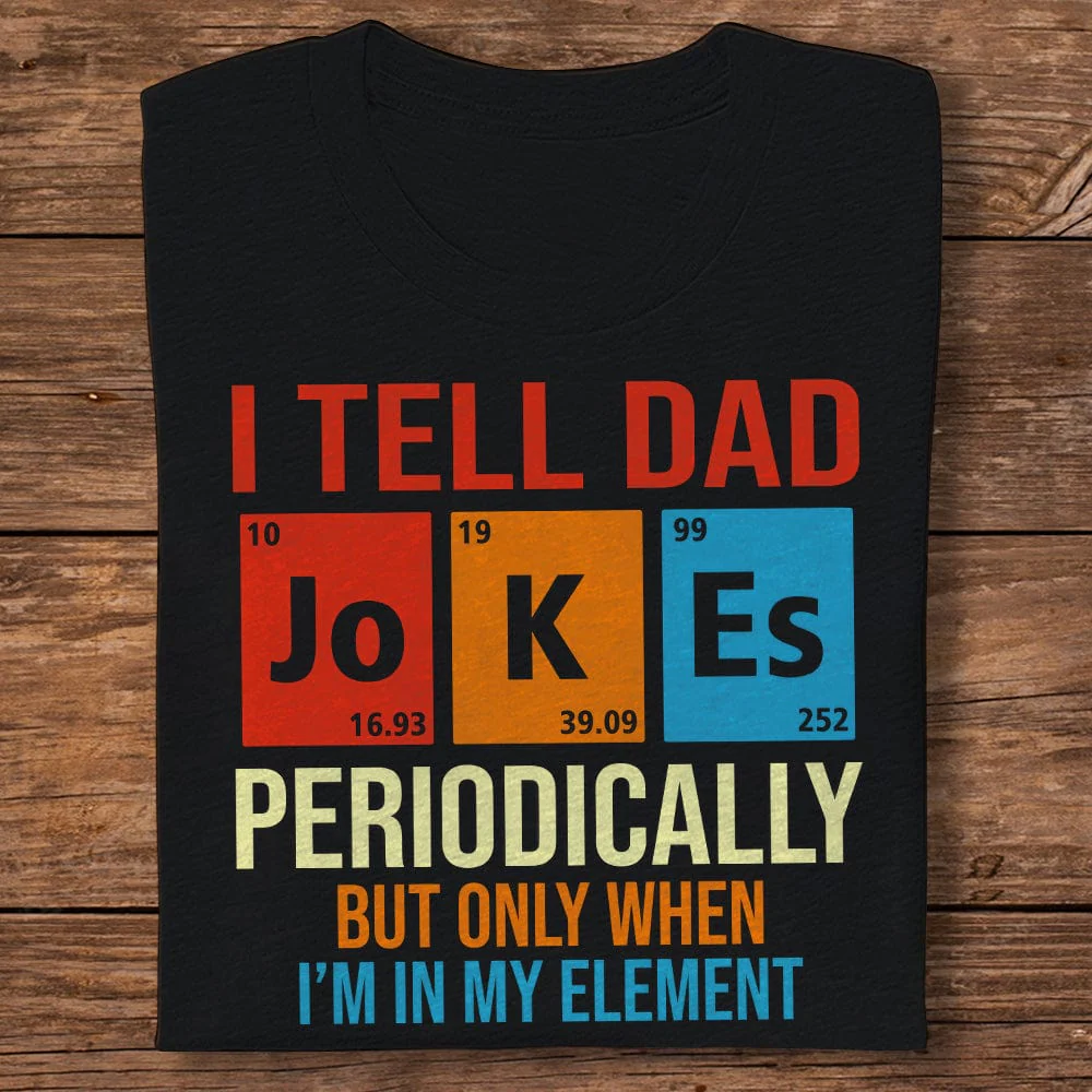 I Tell Dad Jokes Periodically Element Birthday Father's Day Dark Shirt HO82 893182 - Image 3