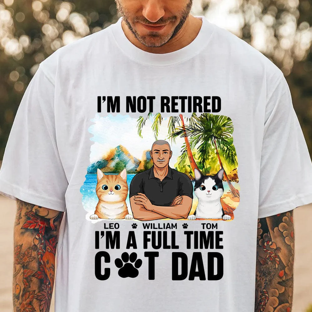 I'm Not Retired I'm A Full Time Cat Dad For Cat Lovers Bright Shirt Personalized Gift N304 889520