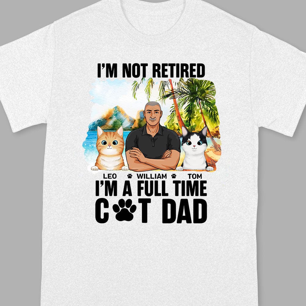 I'm Not Retired I'm A Full Time Cat Dad For Cat Lovers Bright Shirt Personalized Gift N304 889520 - Image 6