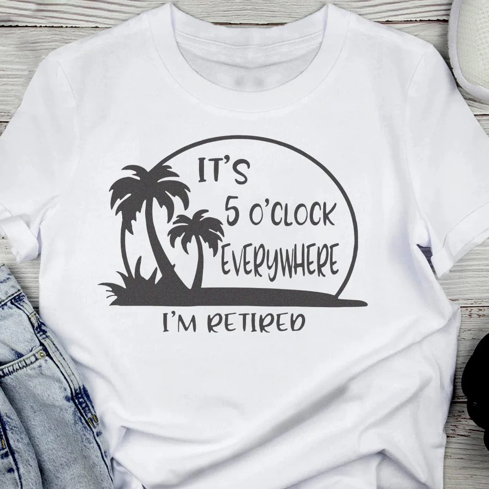 It's 5 O'clock Everywhere I'm Retired Retirement Bright Shirt HO82 891366