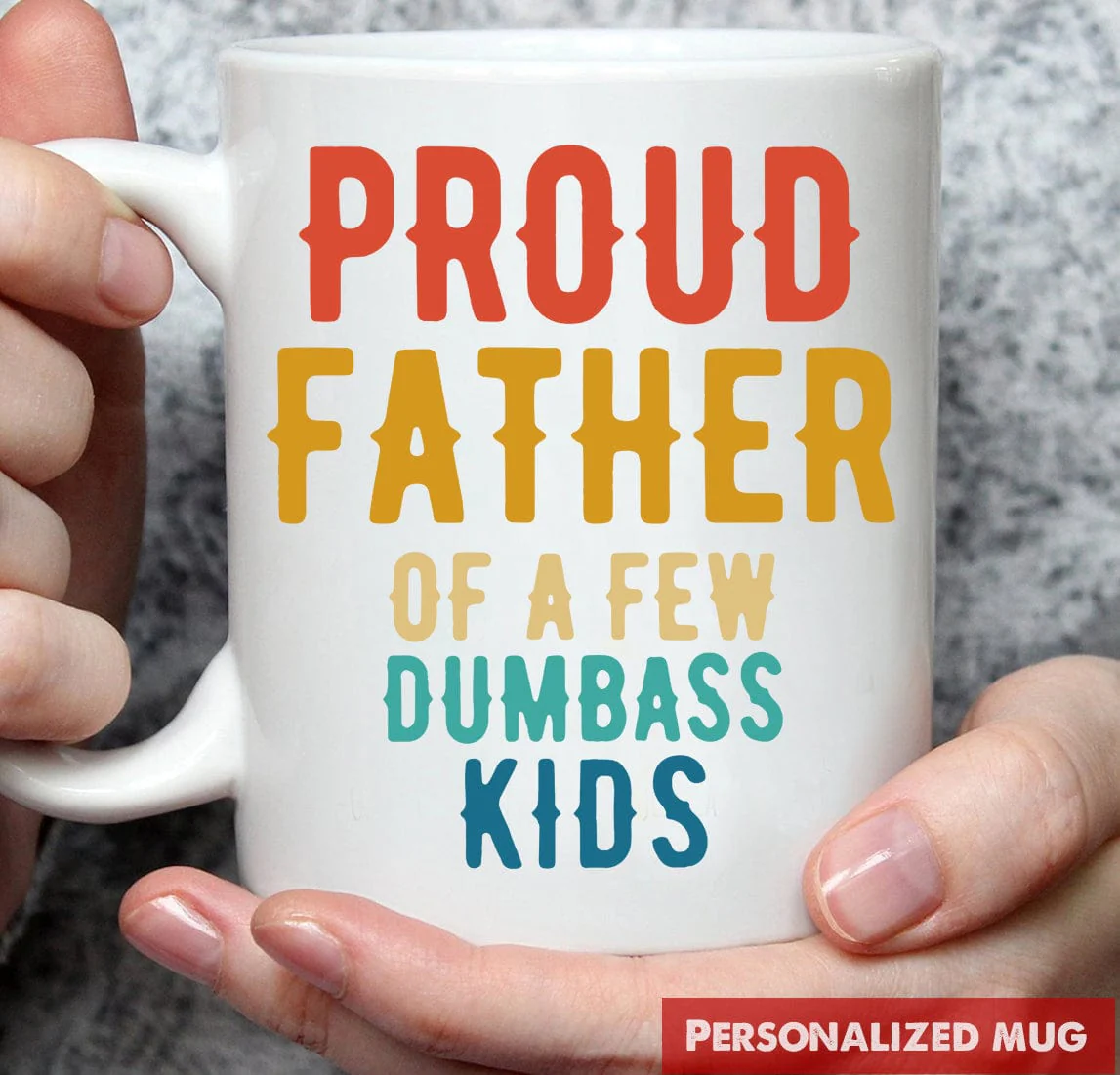 Proud Father Of A Few Dumbass Kids Family Coffee Mug, HN590