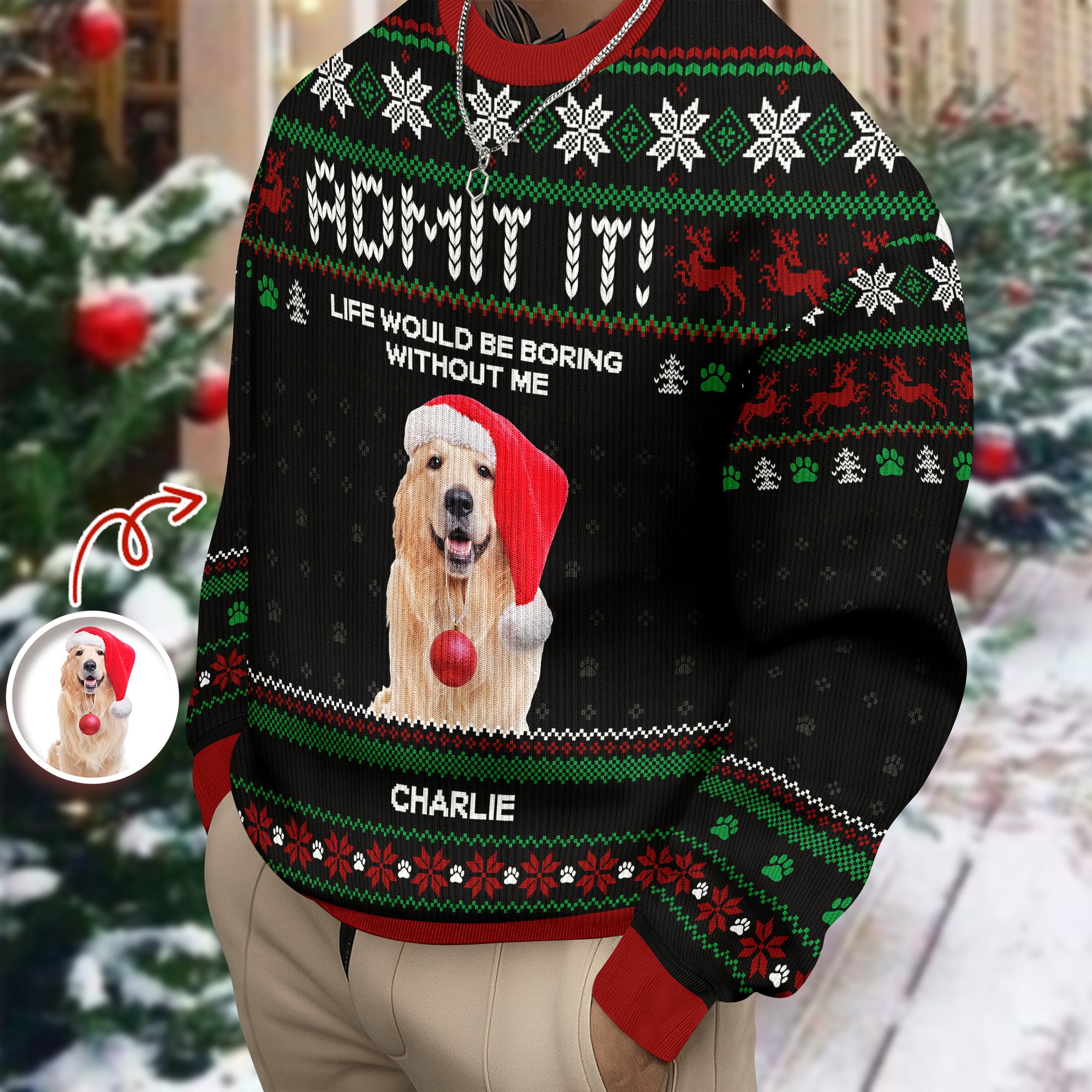 Custom Photo Life Would Be Boring Without Me Dog Ugly Sweater HO82 900004 - Image 6
