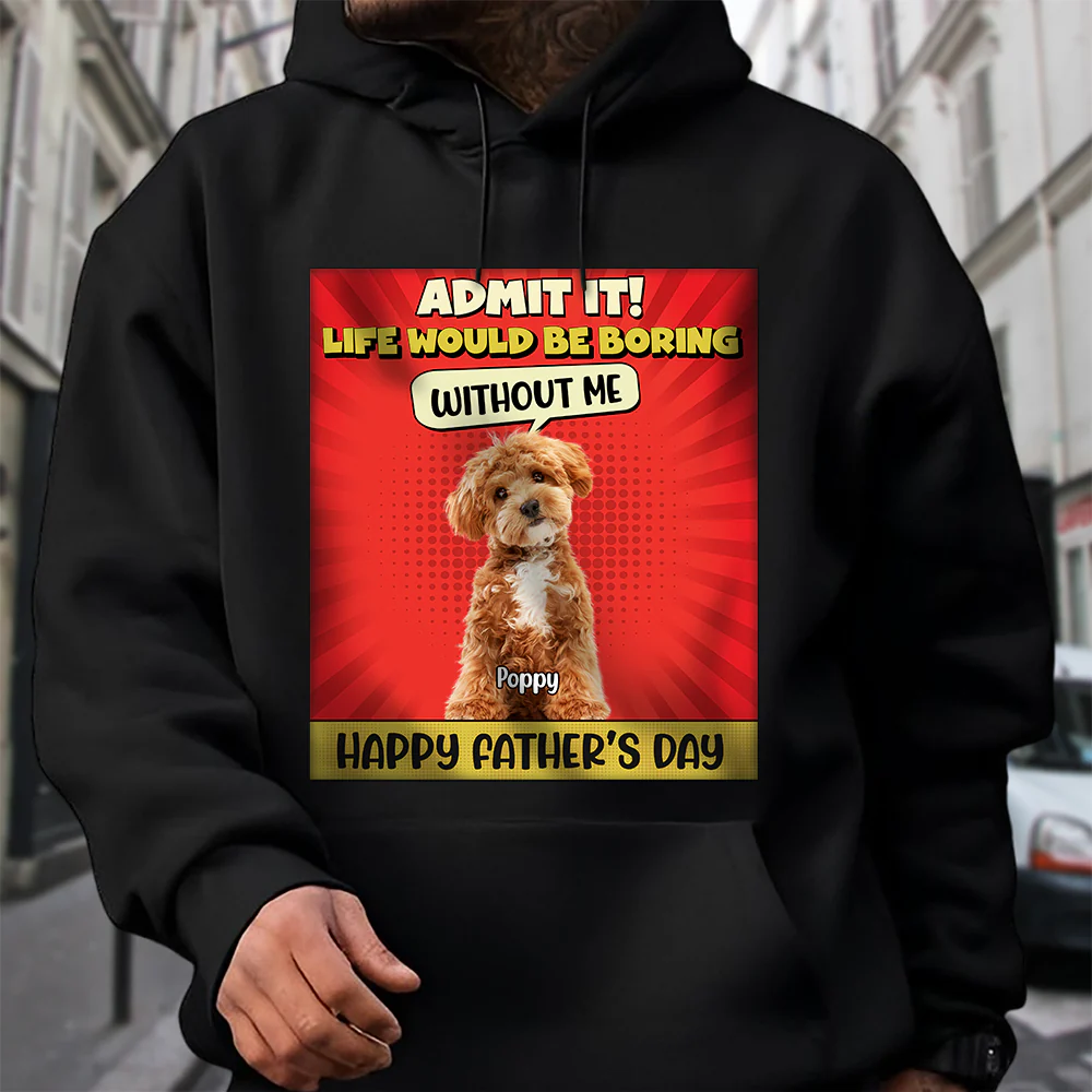 Custom Cute Dog Photo Life Would Be Boring Without Me Personalized Dark Shirt CH07 895924 - Image 2