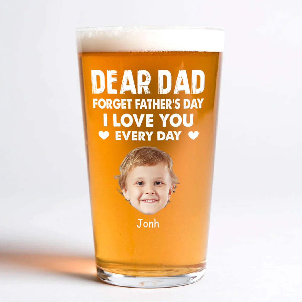 Custom Kid Photo Forget Father's Day We Love You Every Day Beer Glass CH07 895982 - Image 2