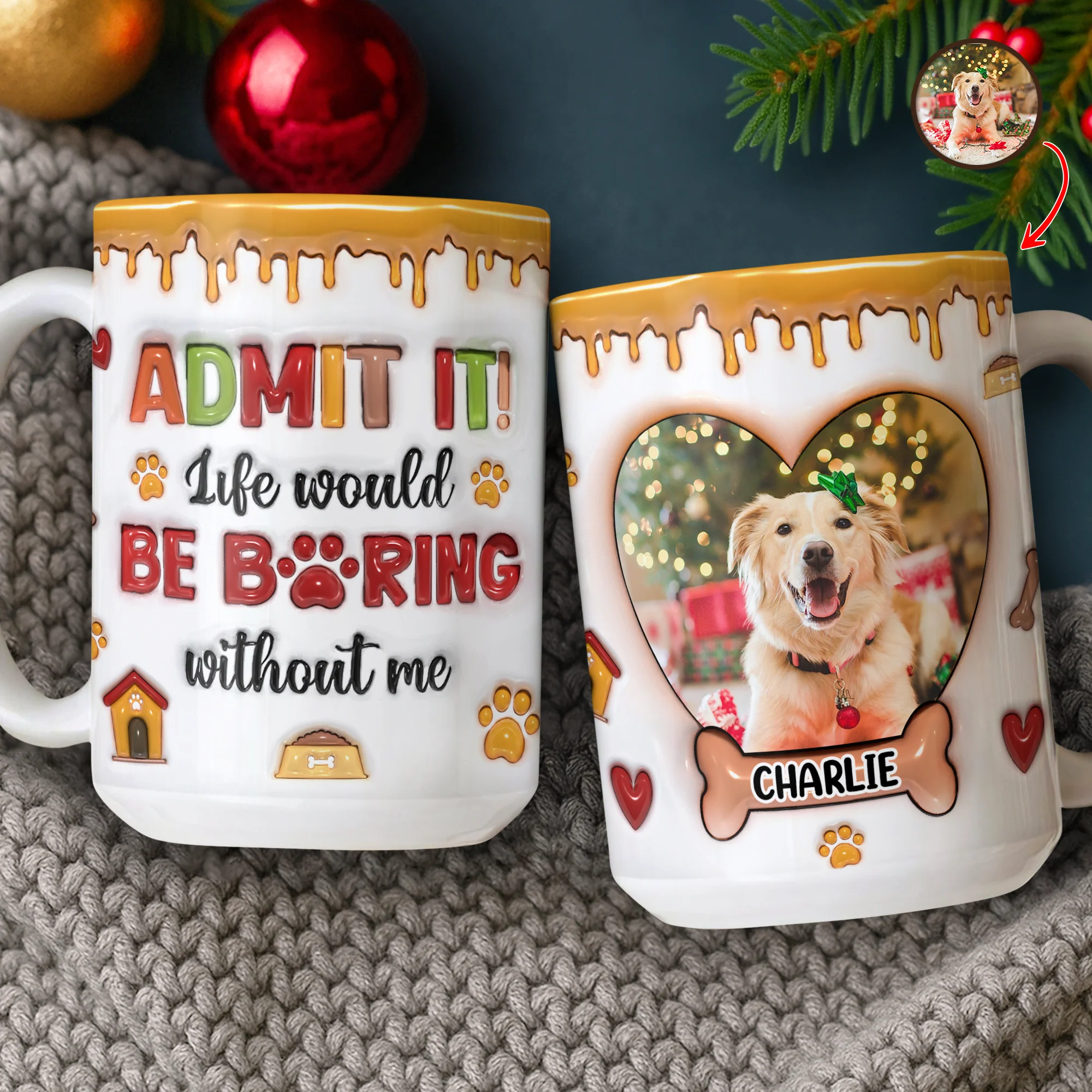 Custom Pet Photo Admit it Life Would Be Boring Without Me 3D Inflated Effect Mug CH07 896896 - Image 3