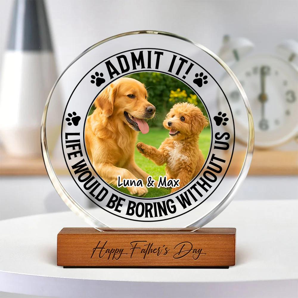 Custom Pet Photo Life Would Be Boring Without Me Round Acrylic Frame Block CH07 896044 - Image 2