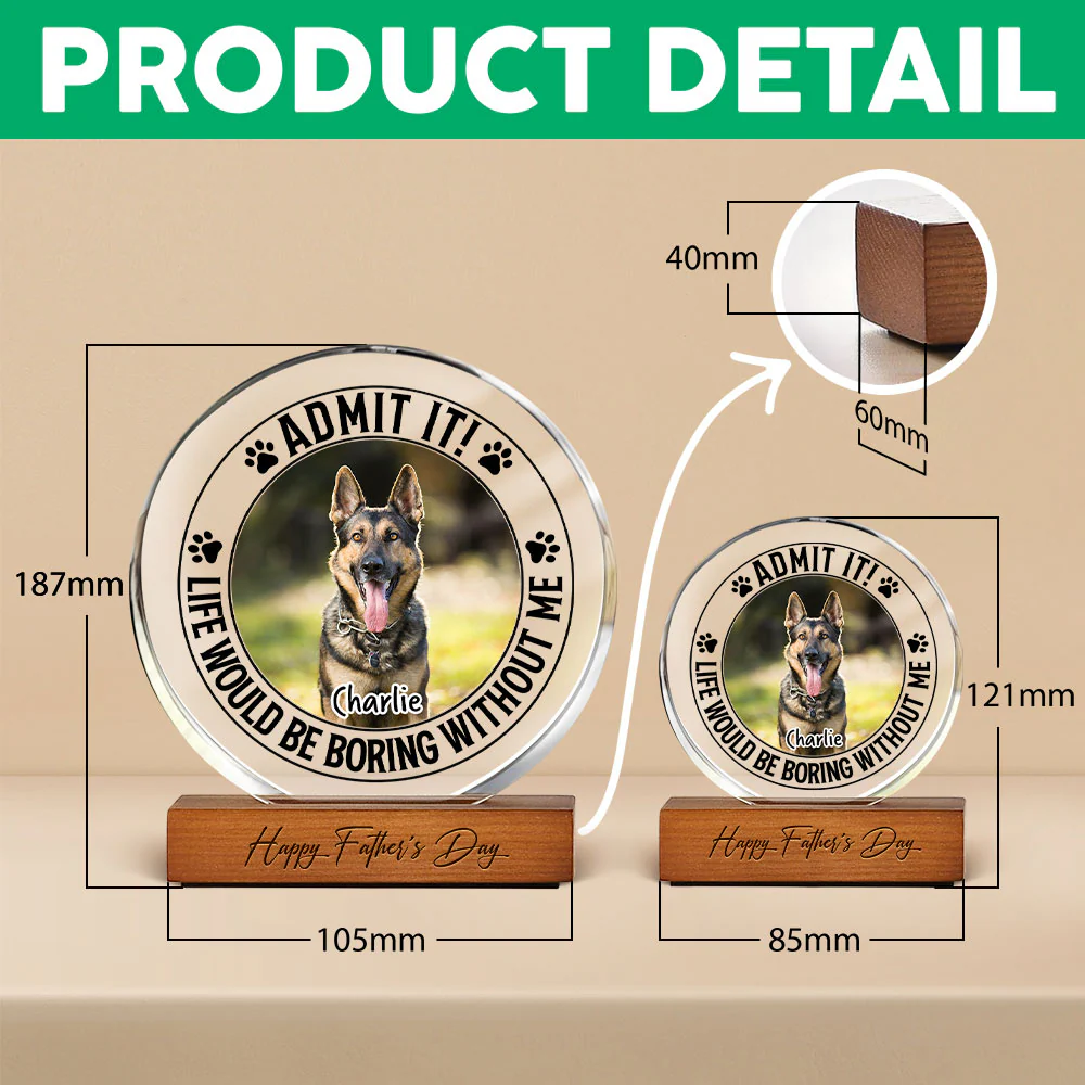 Custom Pet Photo Life Would Be Boring Without Me Round Acrylic Frame Block CH07 896044 - Image 7