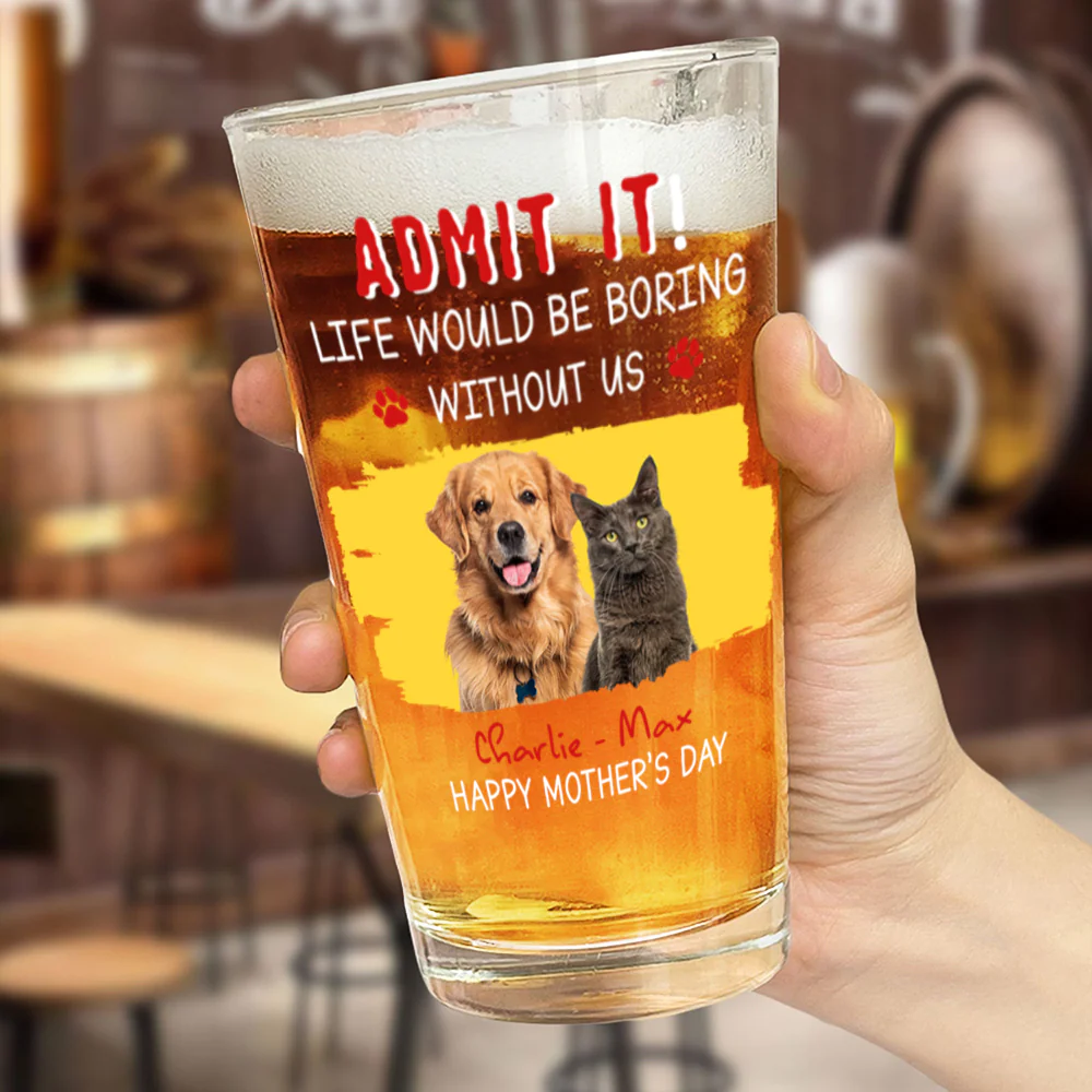 Custom Photo Admit It Life Would Be Boring Without Dog Beer Glass For Father's Day CH07 895458 - Image 2
