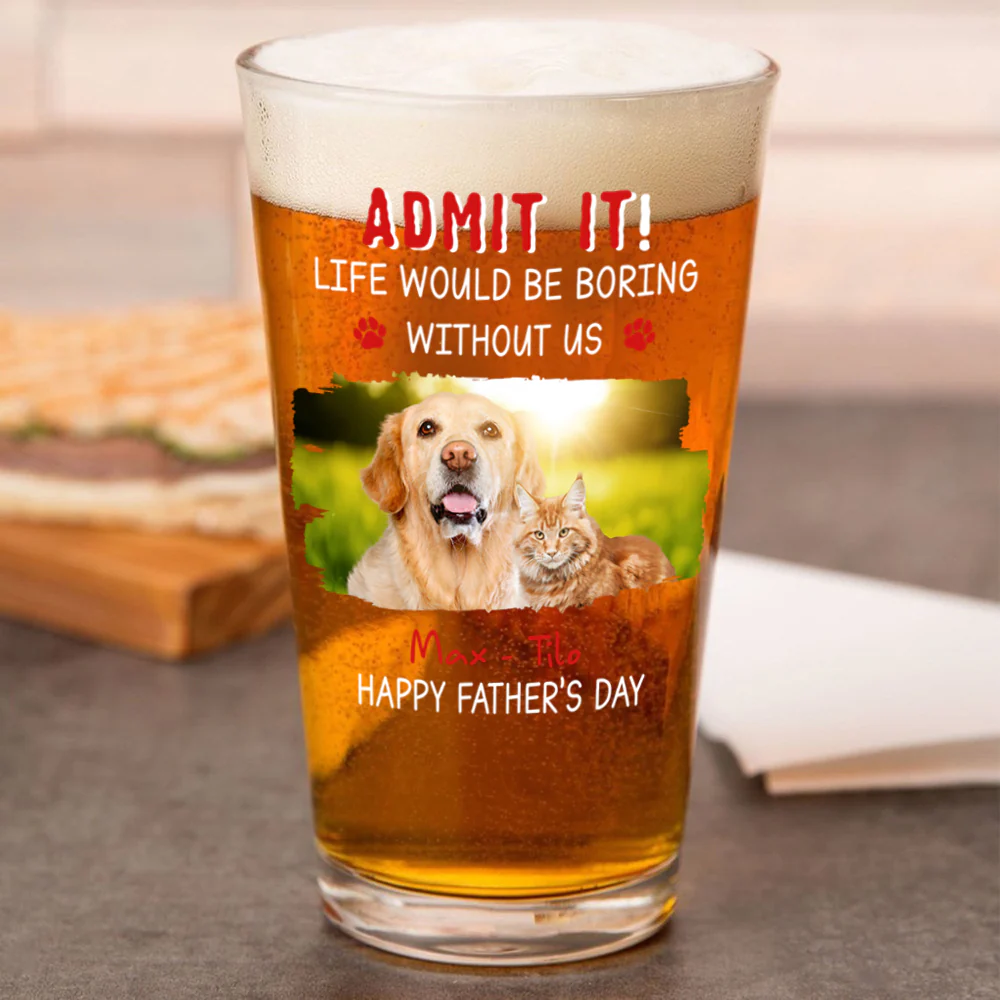 Custom Photo Admit It Life Would Be Boring Without Dog Beer Glass For Father's Day CH07 895458 - Image 8