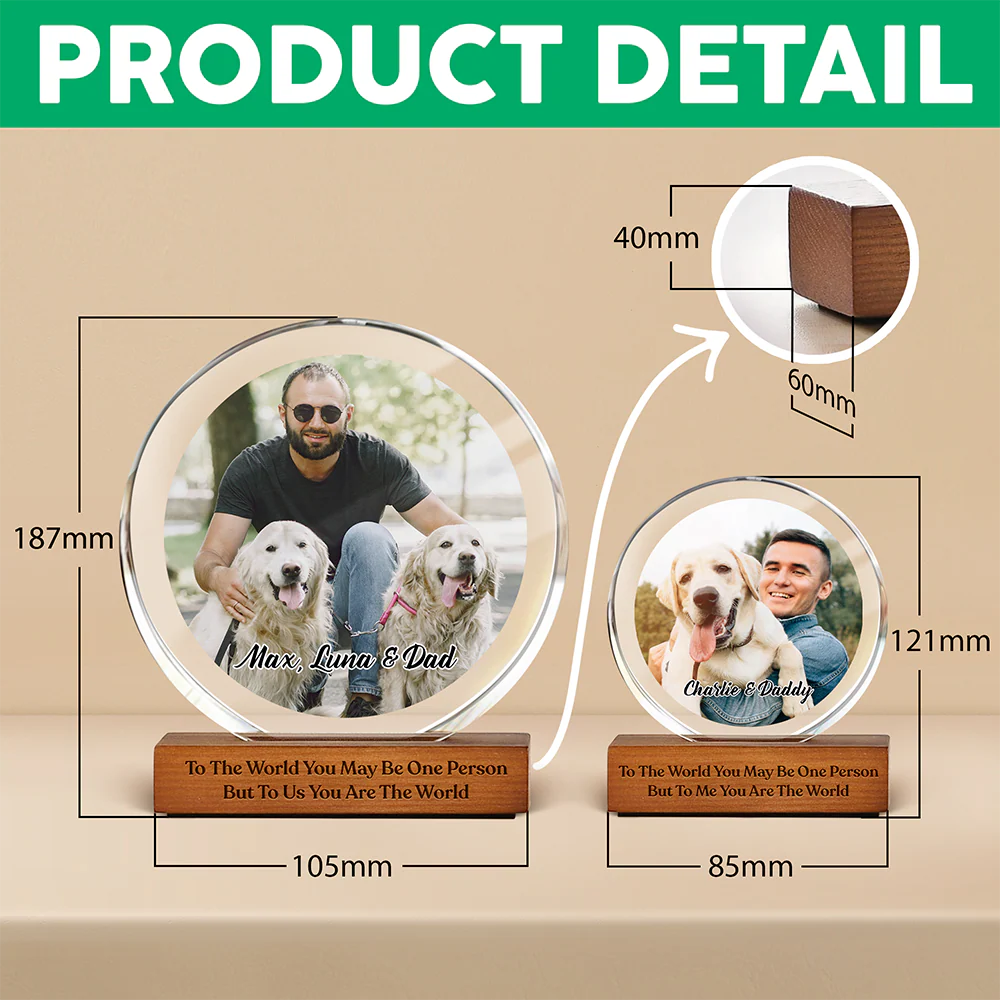 Custom Photo To Me You Are The World Dog Dad Round Acrylic Frame Block CH07 896036 - Image 7