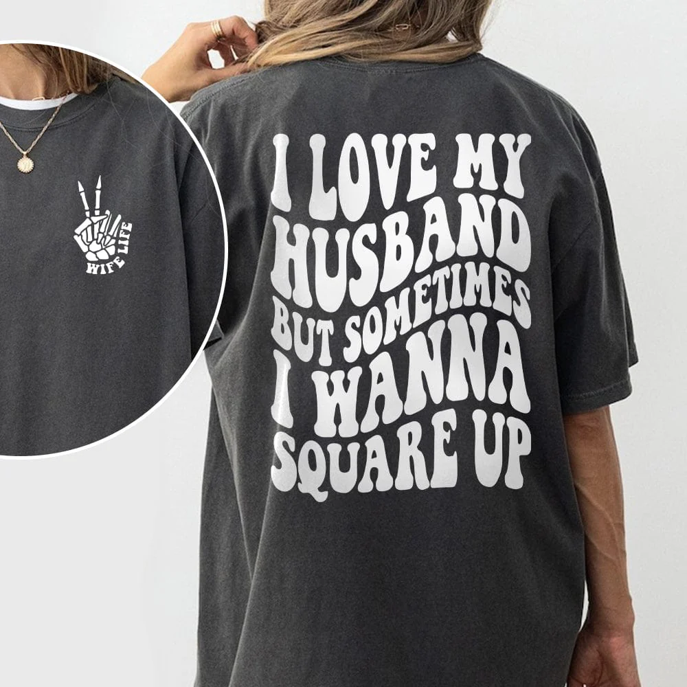 I Love My Husband But Sometimes I Wanna Square Up Dark Shirt Funny Wife Shirt CH07 895032 - Image 4